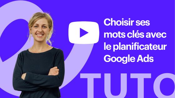 Choisir vos mots clés avec le planificateur Google Ads